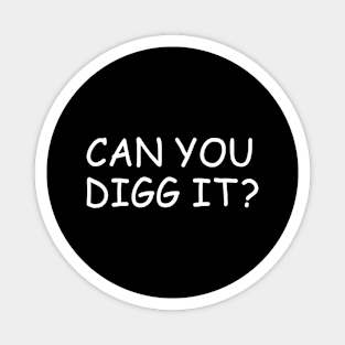 Can You Digg It Magnet